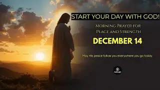Morning Prayer &ndash; December 14 | A New Blessing is Coming
