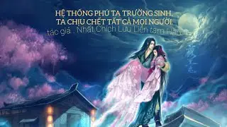 tập 137 HỆ THỐNG PHÚ TA TRƯỜNG SINH, TA CHỊU CHẾT TẤT CẢ MỌI NGƯỜI. /uyên nhi audio