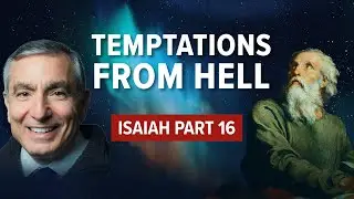 Isaiah, Part 16 | Temptations From Hell