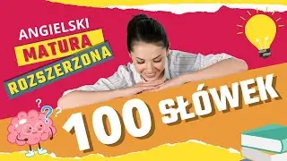 Poznaj 100 słówek do matury rozszerzonej z angielskiego - Kurs angielskiego do matury rozszerzonej