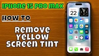 How to Remove Yellow Screen Tint iPhone 15 Pro Max
