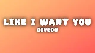 GIVĒON - Like I Want You (Lyrics)