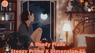 A Shady PlaceSteezy Prime X Dimension 32#Lofi to relax#