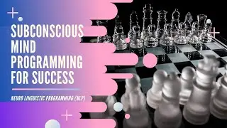 Neuro Linguistic Programming (NLP) - Subconscious Mind Programming For Success