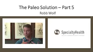 Robb Wolf - The Paleo Solution - Part 5