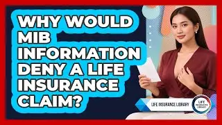 Why Would MIB Information Deny A Life Insurance Claim? - Life Insurance Library