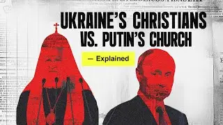 Ukraine&rsquo;s Christians vs. Putin&rsquo;s Church &mdash; Explained