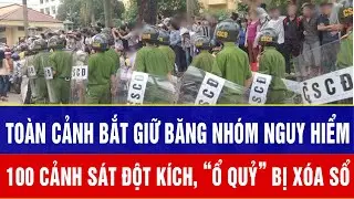 Điểm nóng 30/1: Toàn cảnh bắt giữ băng nhóm nguy hiểm: 100 cảnh sát đột kích, “ổ quỷ” bị xóa sổ