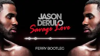 Jason Derulo - Savage Love (Ferry Bootleg)