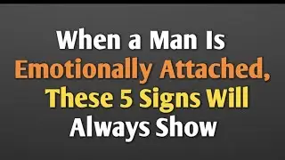 When a Man Is Emotionally Attached, This  Five Will Always Show || psychology facts 