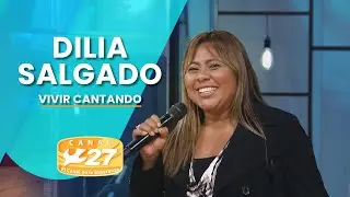 Dilia Salgado - Vivir Cantando | Canal 27
