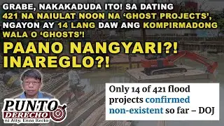 GRABE, NAKAKADUDA ITO! SA DATING 421 NA NAIULAT NOON NA ‘GHOST PROJECTS’, NGAYON AY 14 LANG DAW!