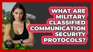 What Are Military Classified Communication Security Protocols? - Armed Forces Insider