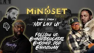 MiNDSET Podcast - {Season 5} - Episode 3: "Not Like Us"