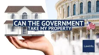 Can The Government Take My Property? | LawInfo