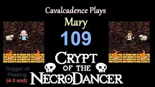 Cavalcadence plays Mary 109: Dagger of Phasing (4-3 end) (Crypt of the NecroDancer: AMPLIFIED)