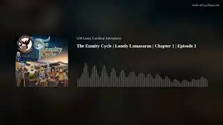 The Enmity Cycle | Lost Lamasaran | Chapter 1 | Episode 1