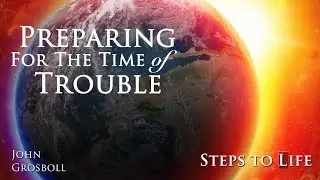 Prepare for the Time of Trouble - John Grosboll