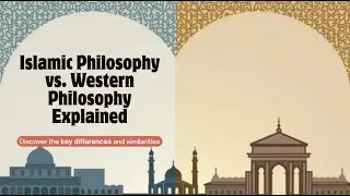 Islamic Philosophy vs. Western Philosophy: Key Differences and Similarities