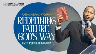 Redefining Failure God&rsquo;s Way| From Failure to Favour|Pastor J&eacute;r&eacute;mie Mukuna | NAEC Sunday Celebration