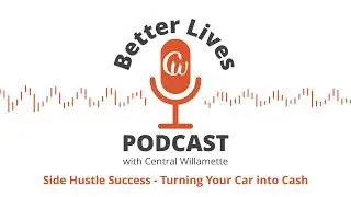 Better Lives Podcast - Side Hustle Success: Turning Your Car into Cash