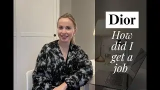 How did I get a job at Christian Dior part of LVMH Group. Tips and advices.