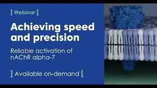 Webinar - Achieving speed and precision: Reliable activation of nAChR alpha-7
