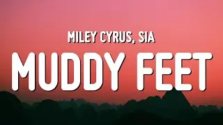 Miley Cyrus - Muddy Feet (Lyrics) ft. Sia