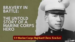 US Marine Corps Maj Kurt Chew-Een Lee:  Courageous Leadership During The Korean War