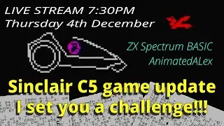 Sinclair C5 game LIVE STREAM update - plus i set you a challenge! ZX SPECTRUM BASIC #zxspectrum