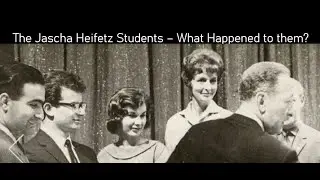 The Students of Jascha Heifetz - What happened to them?