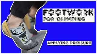 Footwork for Climbing - Applying Pressure & Understanding Heel Positions