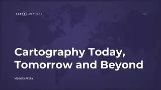 Cartography Today, Tomorrow and Beyond by Mamata Akella - CARTO Locations 2018