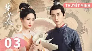 THUYẾT MINH | Mộng Hoa Lục (A Dream of Splendor) - Tập 03 | Lưu Diệc Phi & Trần Hiểu | Ổ Mọt Phim