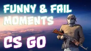 Funny & Fail moments CS GO #1