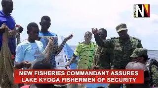 New fisheries commandant assures Lake Kyoga fishermen of security