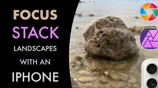 iPHONE: HOW TO FOCUS STACK FOR SHARP LANDSCAPES W/ AFFINITY PHOTO