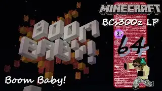 Minecraft :: BCs300z LP Ep64 :: Boom Baby!