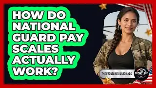 How Do National Guard Pay Scales Actually Work? - The Frontline Guardians