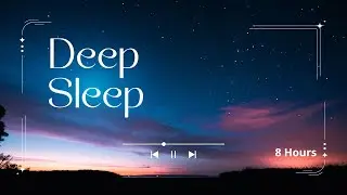 8 Hours Deep Sleep Music 🌙 Delta Waves &bull; Calm Mind &bull; Stress Relief &bull; Peaceful Frequencies