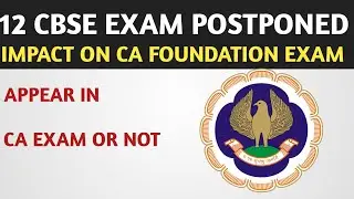 CBSE 12th Board Exam Postponed | Impact on CA Foundation Exam June 2021 & November 2021
