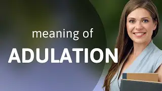 Adulation &bull; what is ADULATION meaning