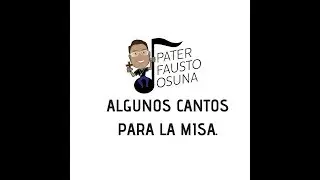 ALGUNOS CANTOS PARA LA MISA.