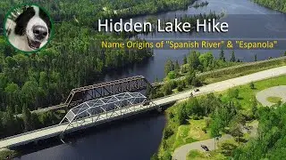 Hidden Lake Hike | Name Origins of Spanish River and Espanola | Nairn & Hyman