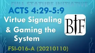 Virtue Signaling & Gaming the System FSI-016-A Acts 4:29-5:9