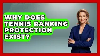 Why Does Tennis Ranking Protection Exist? - Tennis Stats Sheet