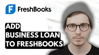 How To Add Business Loan To Freshbooks [2025 Guide]