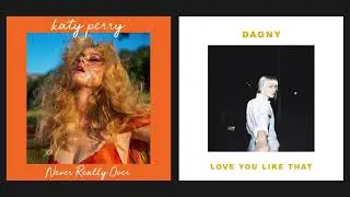 Never Really Over x Love You Like That - Katy Perry x Dagny Mashup
