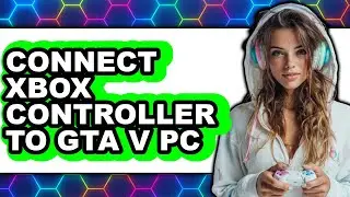 How to Connect Xbox Controller to Gta V Pc - Step by Step