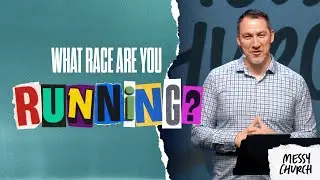 What Race Are You Running? | Messy Church, Part 13